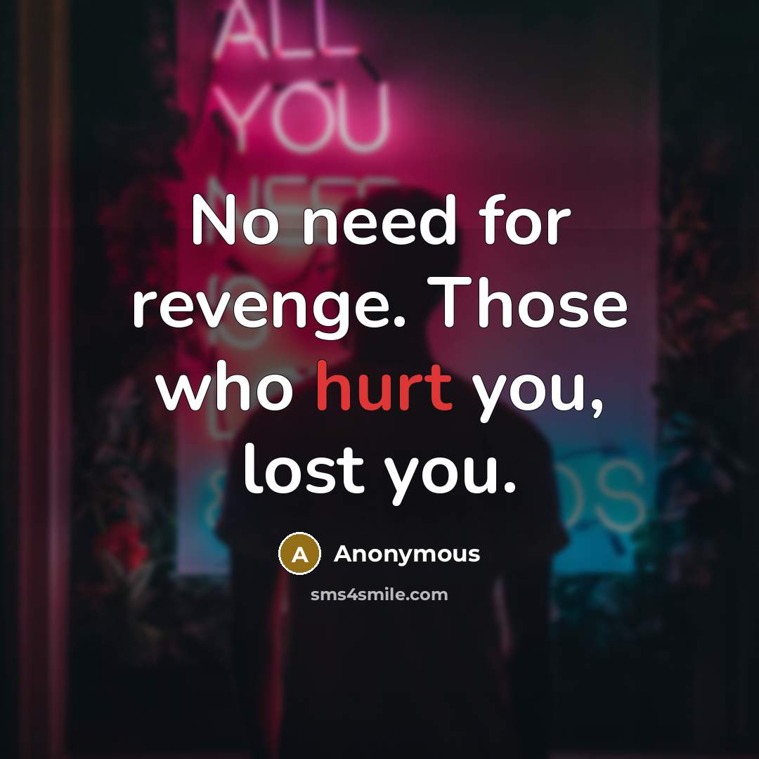 “No need for revenge. Those who hurt you, lost you.…” quote by Anonymous