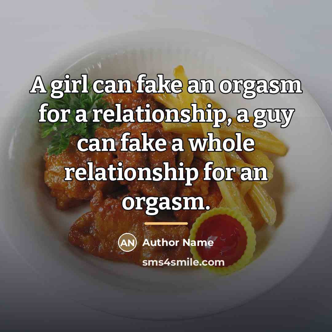 “A girl can fake an orgasm for a relationship, a…” quote by Author Name