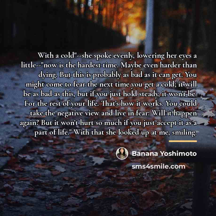 “With a cold"--she spoke evenly, lowering her eyes a little--"now…” quote by Banana Yoshimoto