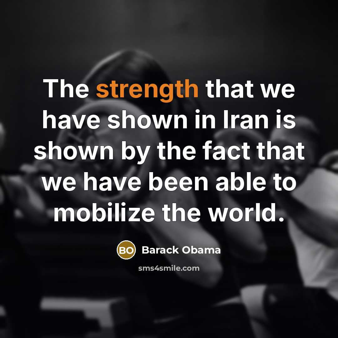 “The strength that we have shown in Iran is shown…” quote by Barack Obama