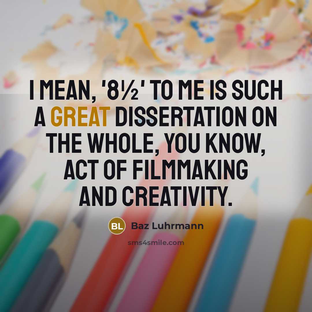 “I mean, '8½' to me is such a great dissertation…” quote by Baz Luhrmann