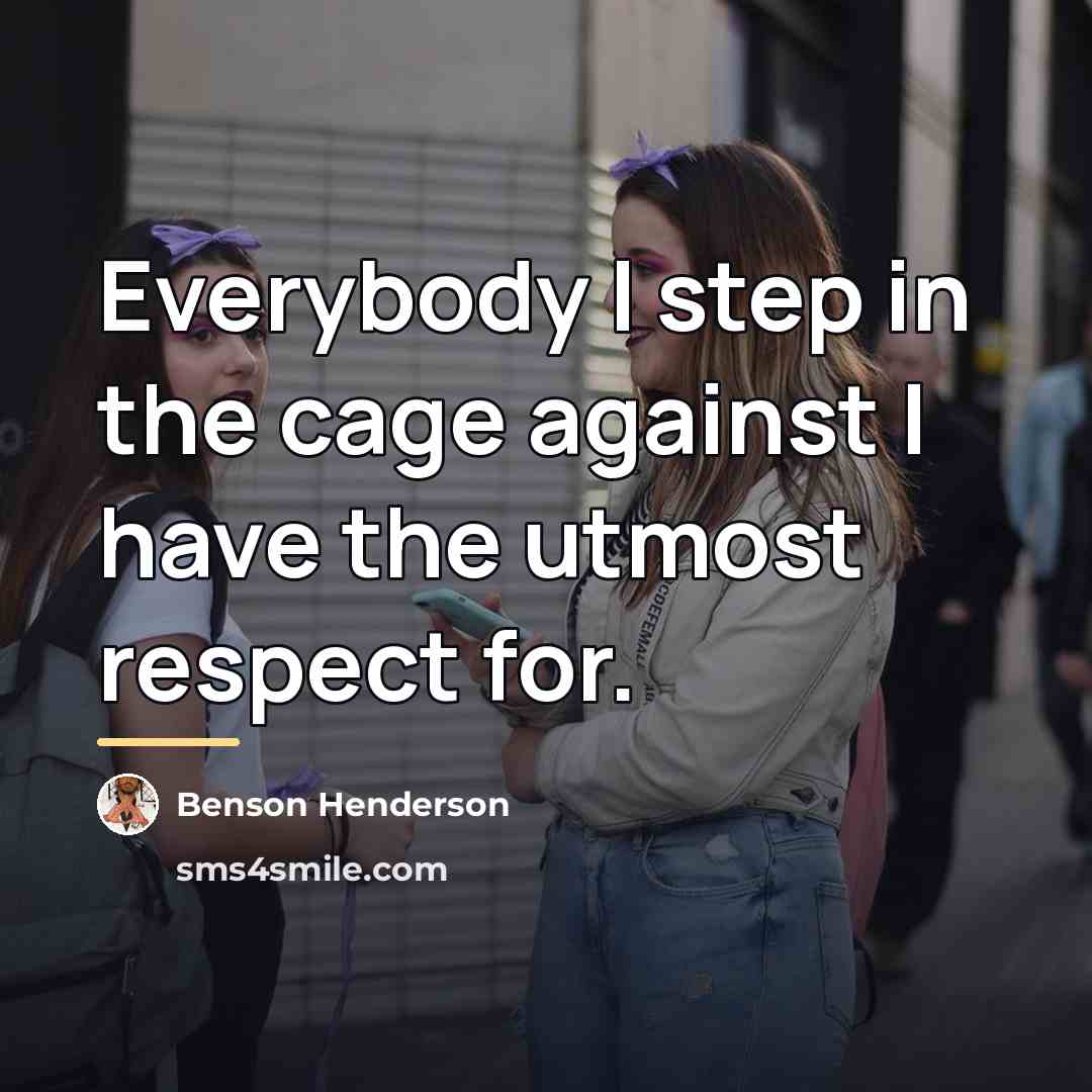 “Everybody I step in the cage against I have the…” quote by Benson Henderson