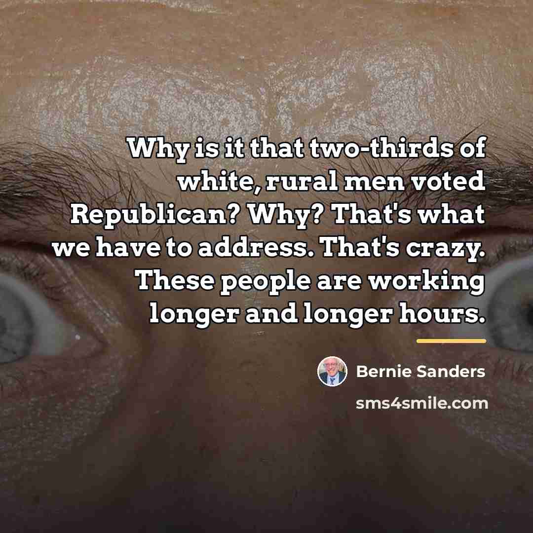 “Why is it that two-thirds of white, rural men voted…” quote by Bernie Sanders