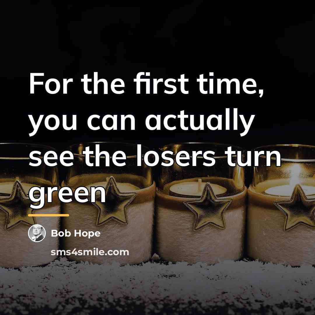 “For the first time, you can actually see the losers…” quote by Bob Hope
