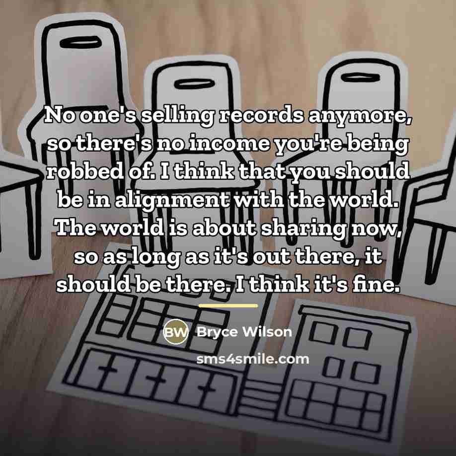 “No one's selling records anymore, so there's no income you're…” quote by Bryce Wilson
