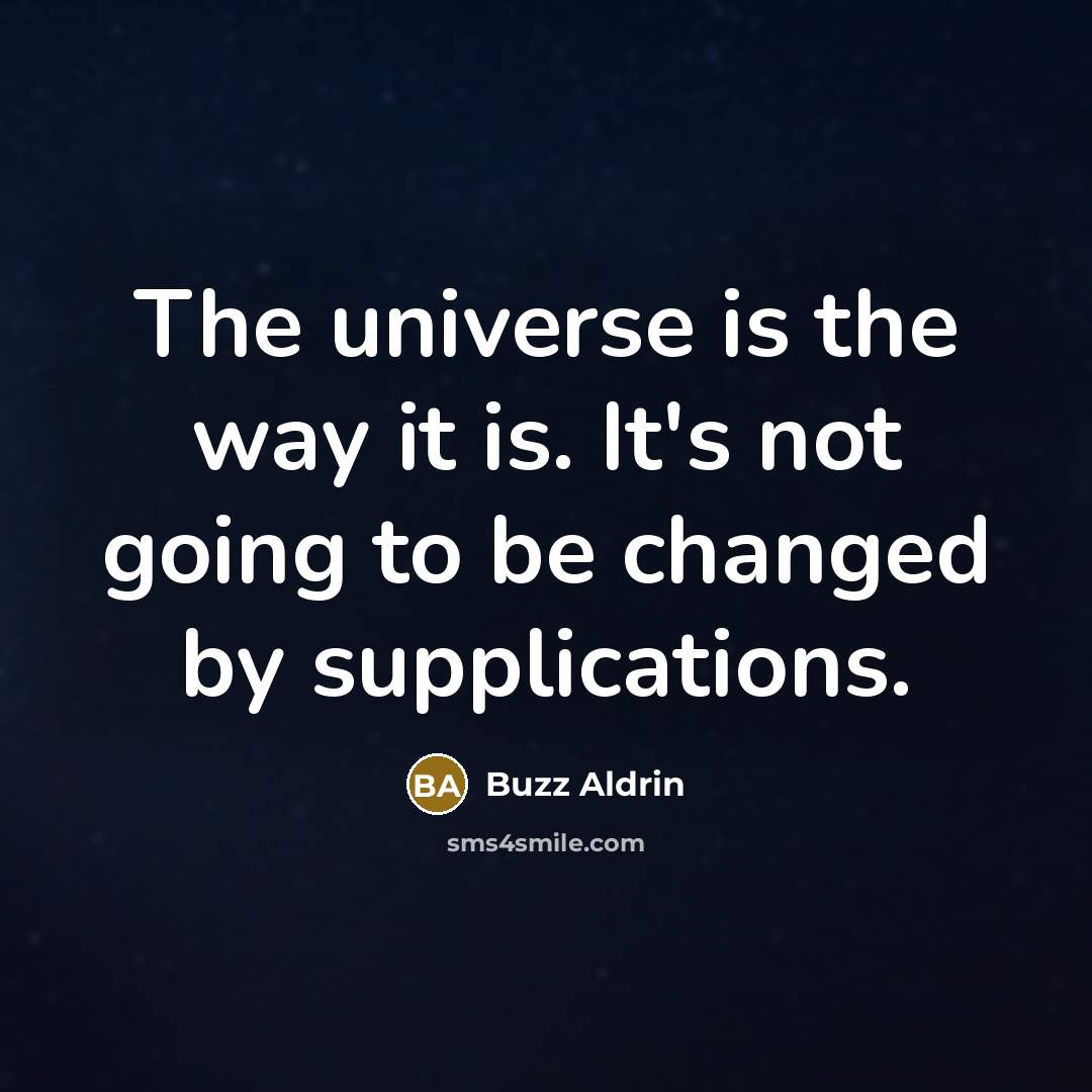 “The universe is the way it is. It's not going…” quote by Buzz Aldrin