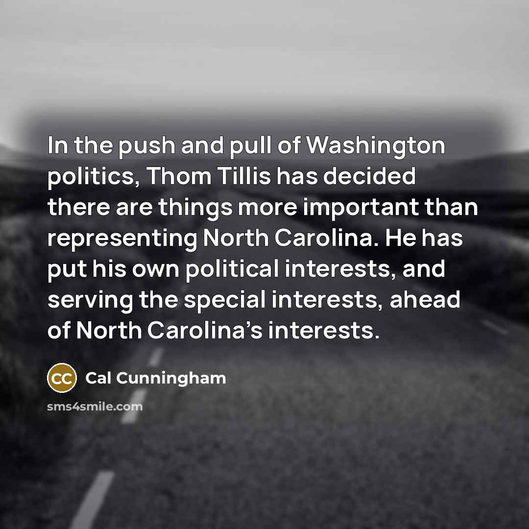 “In the push and pull of Washington politics, Thom Tillis…” quote by Cal Cunningham