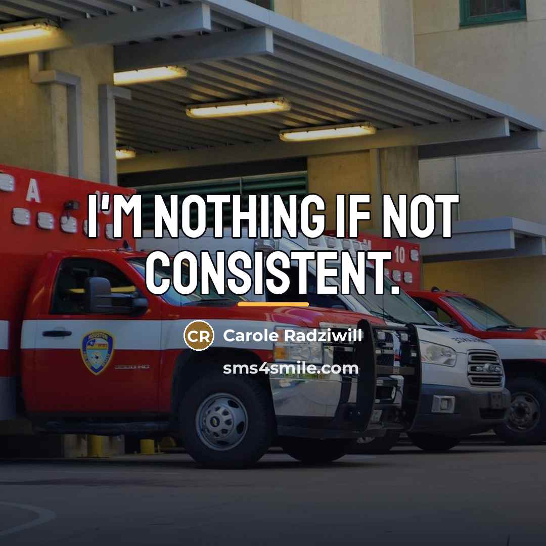 “I'm nothing if not consistent.…” quote by Carole Radziwill