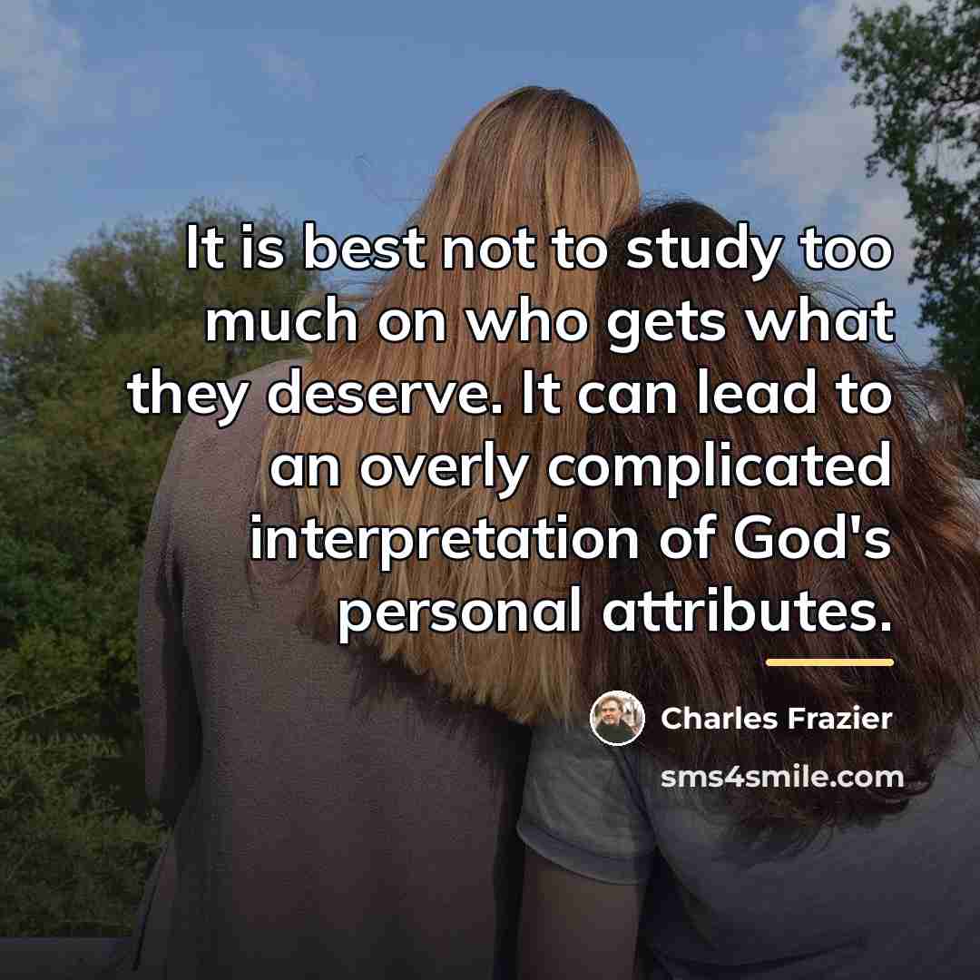 “It is best not to study too much on who…” quote by Charles Frazier
