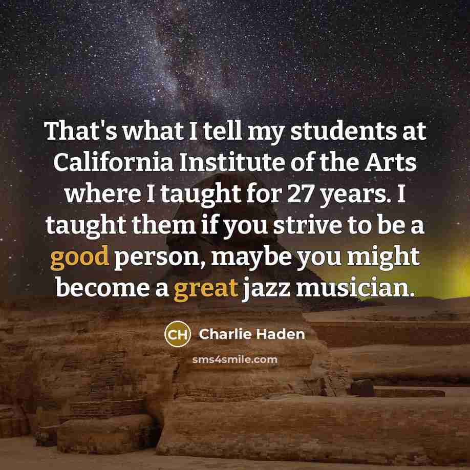 “That's what I tell my students at California Institute of…” quote by Charlie Haden
