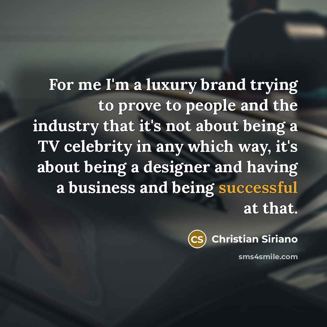 “For me I'm a luxury brand trying to prove to…” quote by Christian Siriano