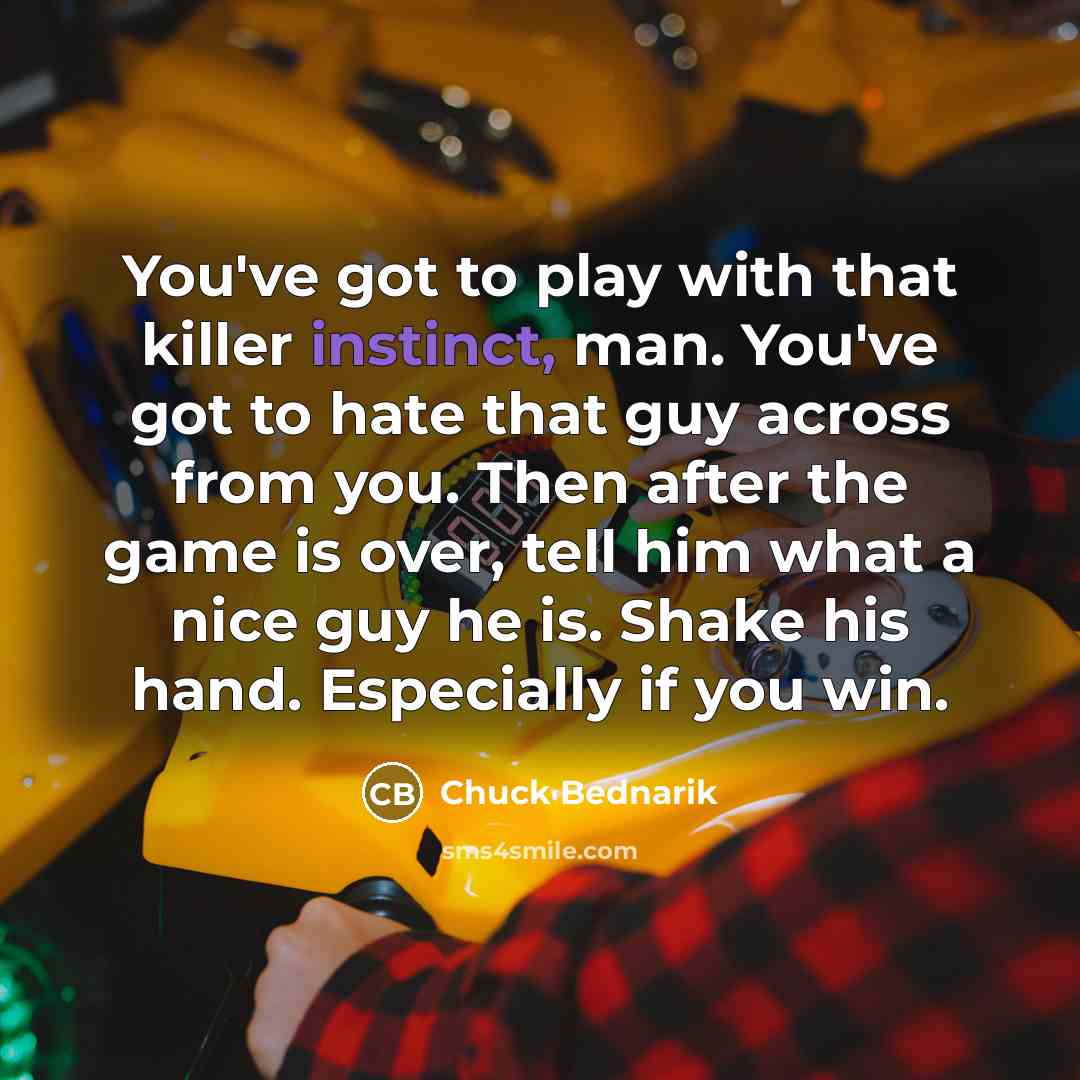 “You've got to play with that killer instinct, man. You've…” quote by Chuck Bednarik
