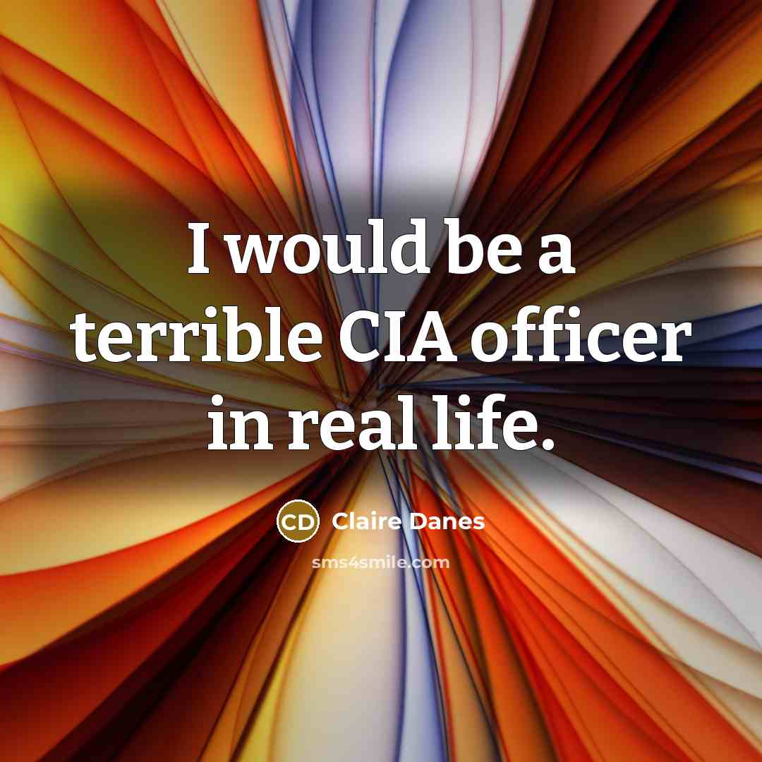 “I would be a terrible CIA officer in real life.…” quote by Claire Danes