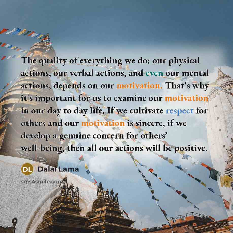 “The quality of everything we do: our physical actions, our…” quote by Dalai Lama