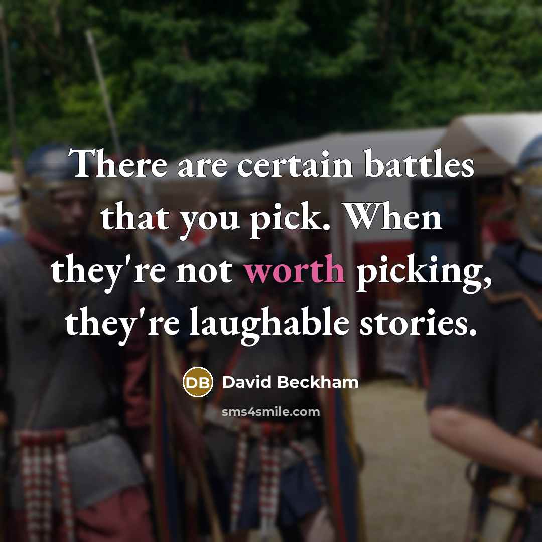 “There are certain battles that you pick. When they're not…” quote by David Beckham