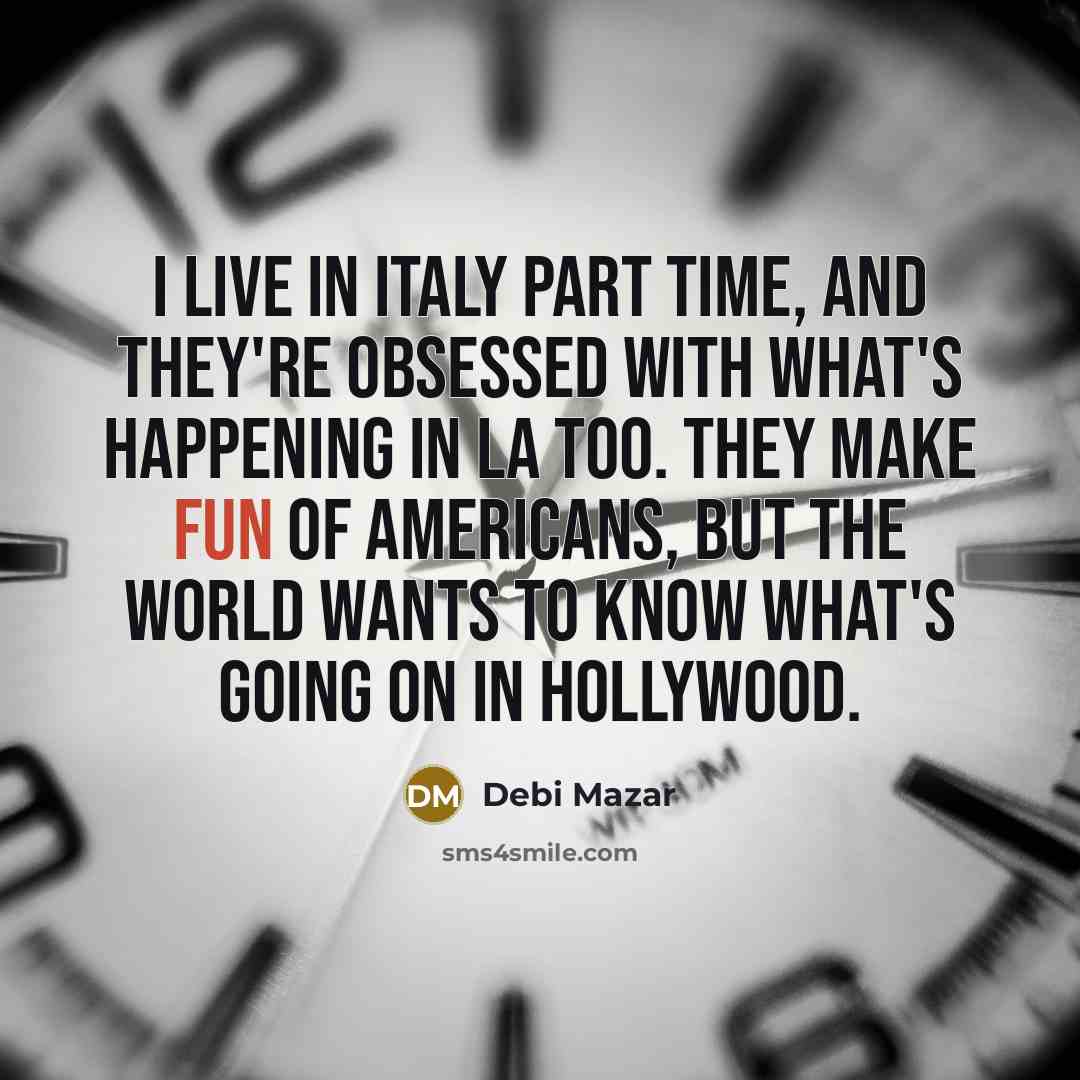 “I live in Italy part time, and they're obsessed with…” quote by Debi Mazar