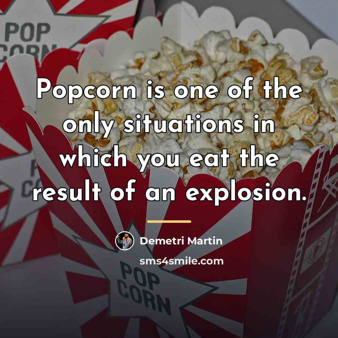 “Popcorn is one of the only situations in which you…” quote by Demetri Martin