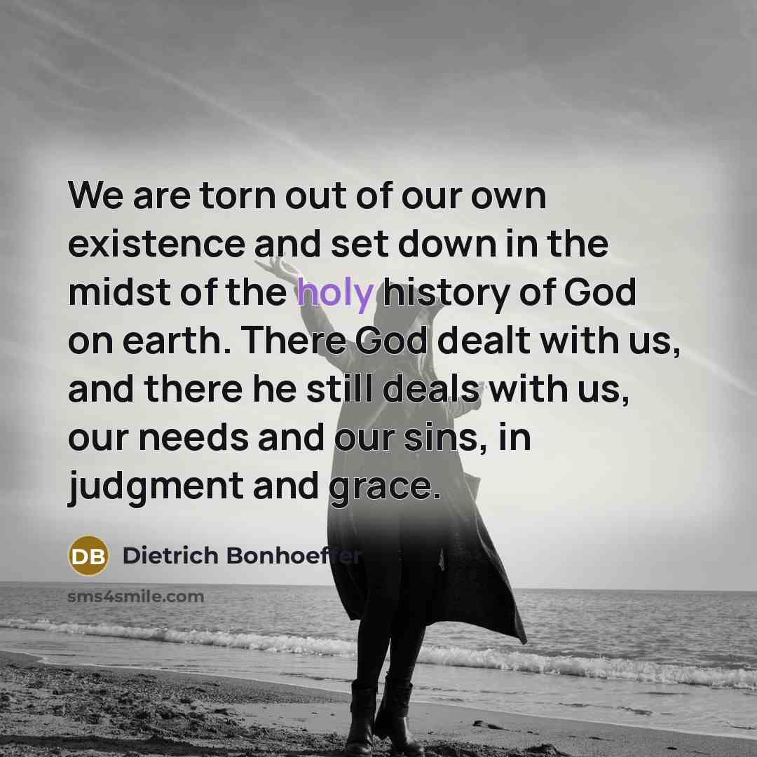 “We are torn out of our own existence and set…” quote by Dietrich Bonhoeffer