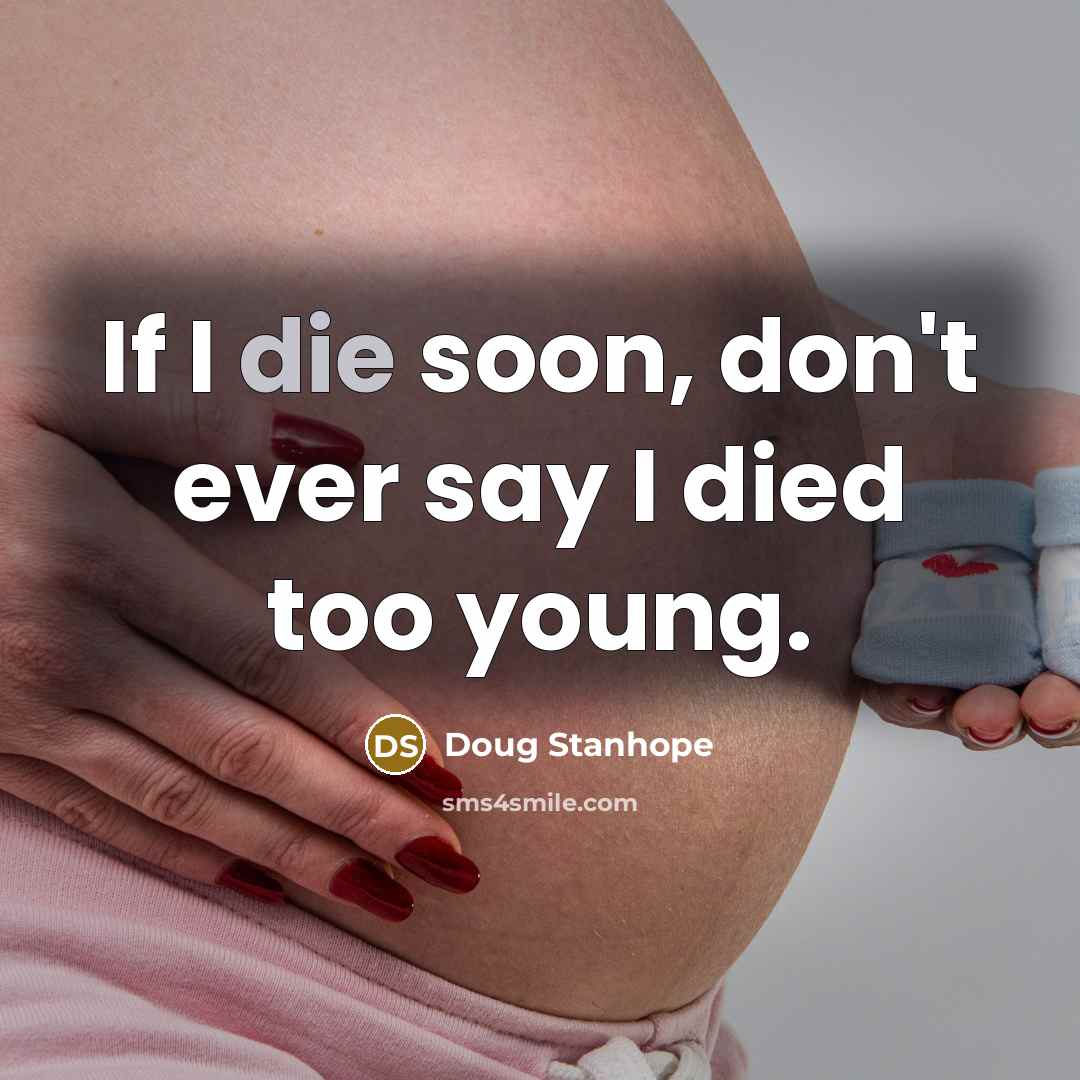 “If I die soon, don't ever say I died too…” quote by Doug Stanhope