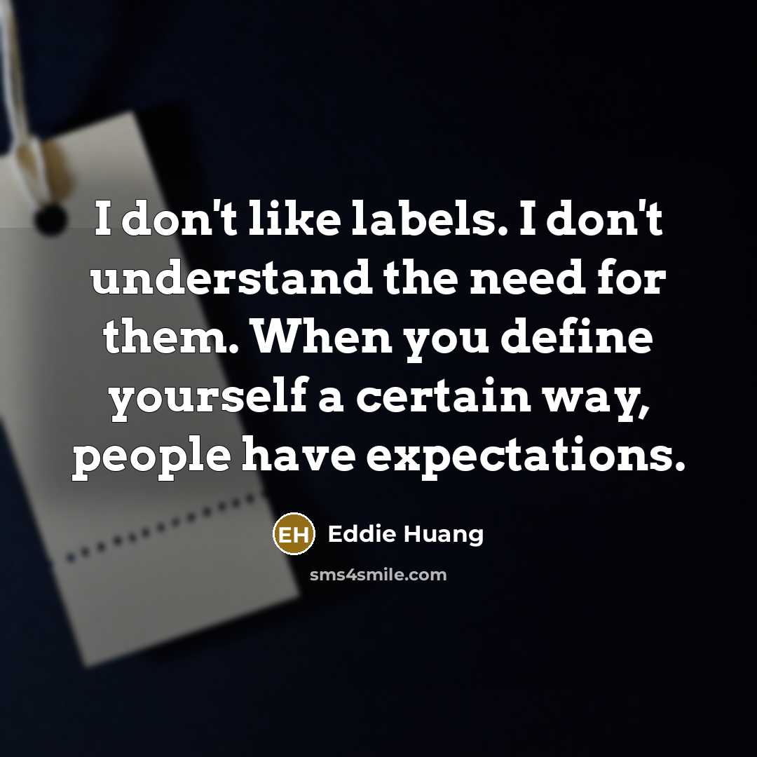 “I don't like labels. I don't understand the need for…” quote by Eddie Huang