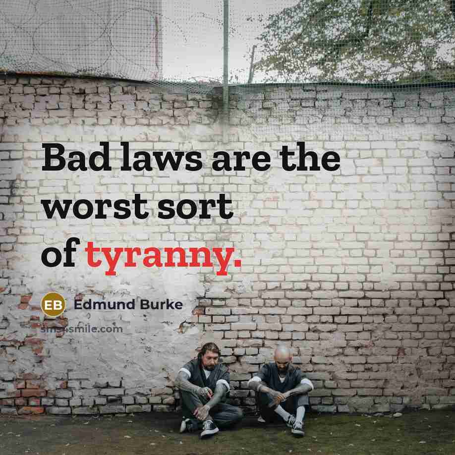 “Bad laws are the worst sort of tyranny.…” quote by Edmund Burke