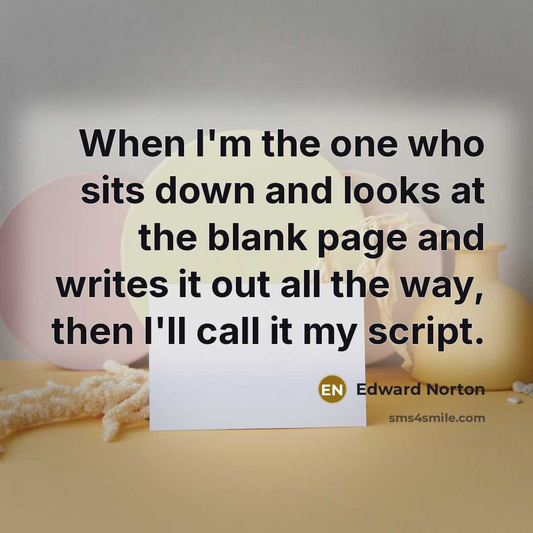 “When I'm the one who sits down and looks at…” quote by Edward Norton