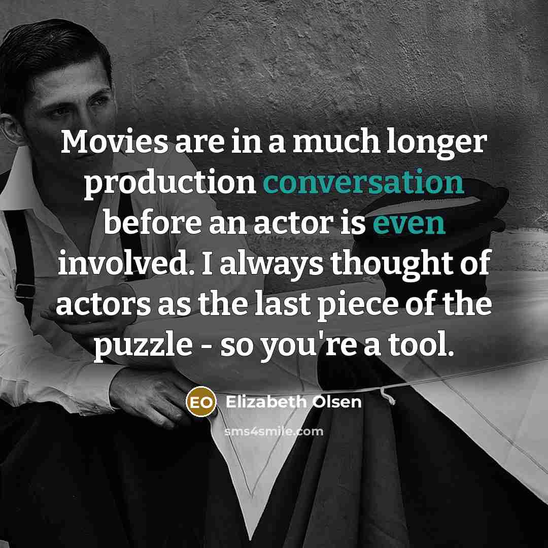 “Movies are in a much longer production conversation before an…” quote by Elizabeth Olsen
