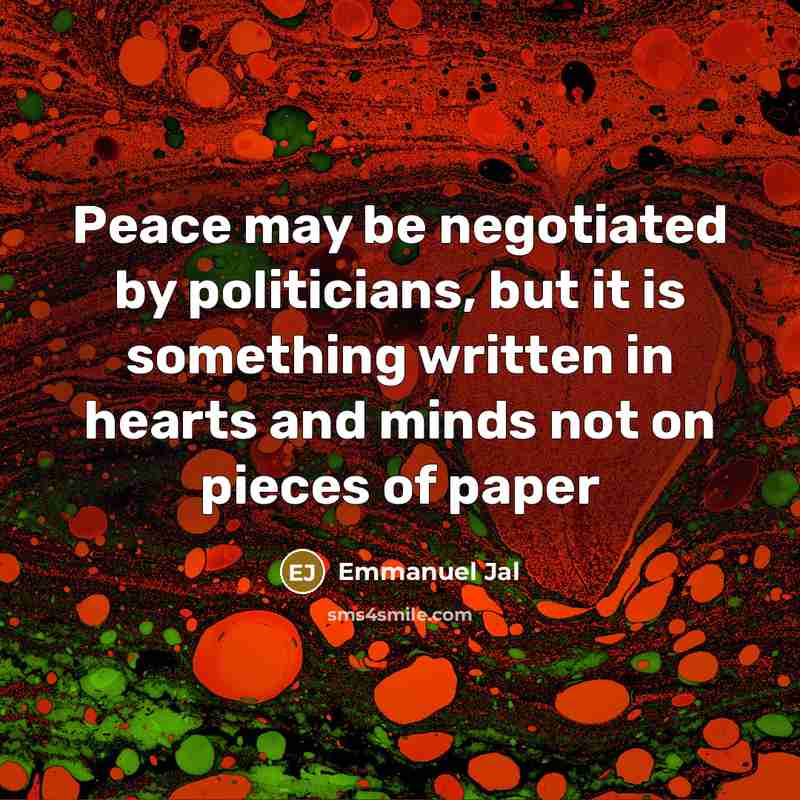 “Peace may be negotiated by politicians, but it is something…” quote by Emmanuel Jal