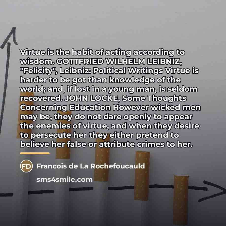 “Virtue is the habit of acting according to wisdom. GOTTFRIED…” quote by Francois de La Rochefoucauld
