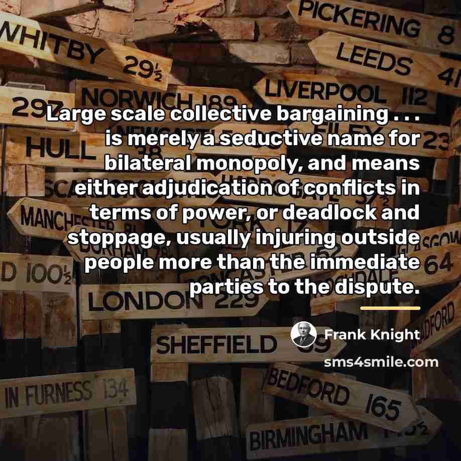 “Large scale collective bargaining . . . is merely a…” quote by Frank Knight