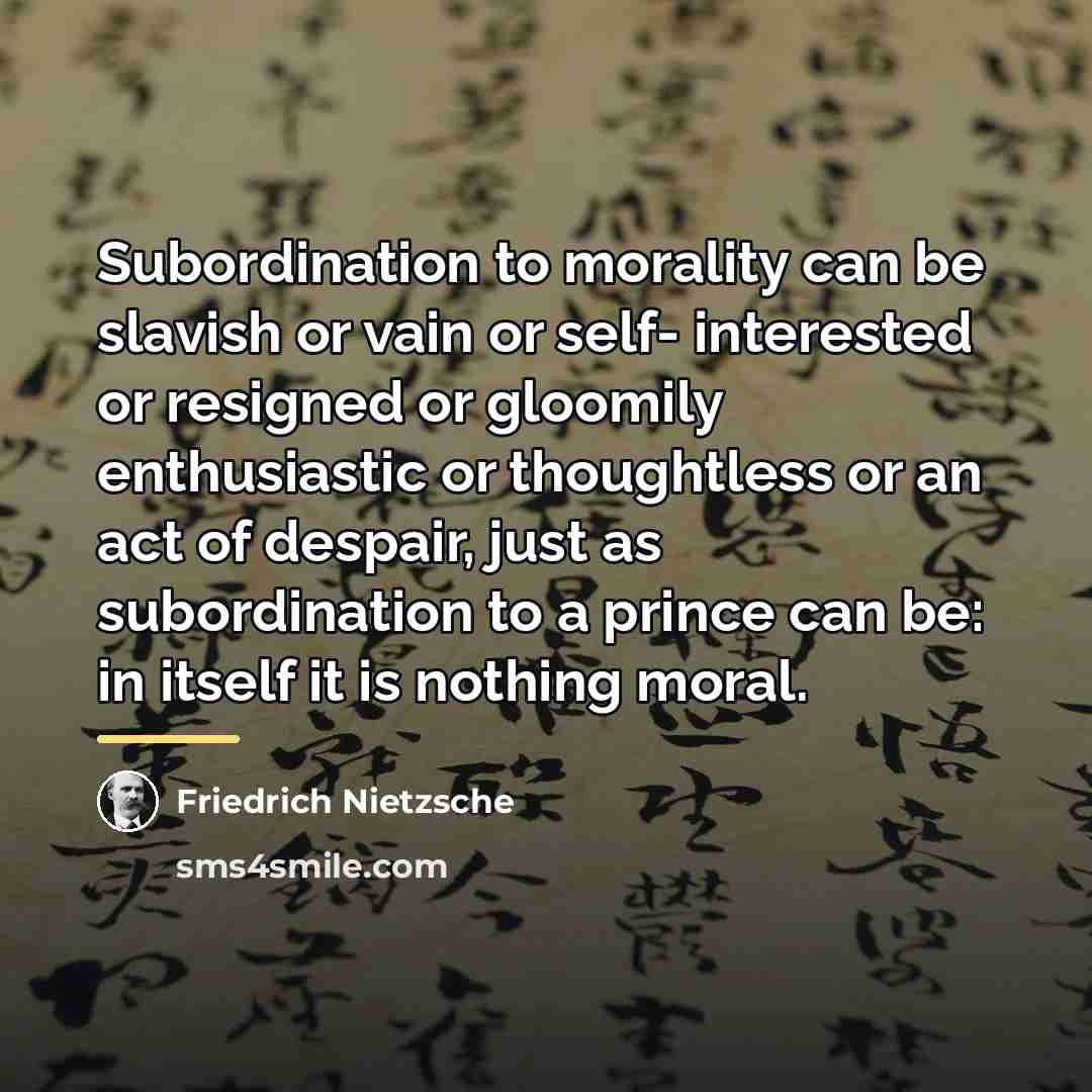 “Subordination to morality can be slavish or vain or self-…” quote by Friedrich Nietzsche