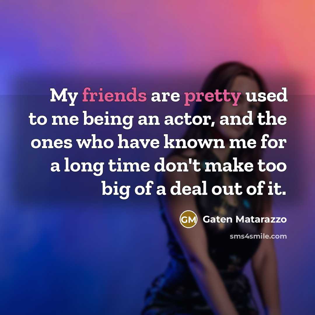 “My friends are pretty used to me being an actor,…” quote by Gaten Matarazzo