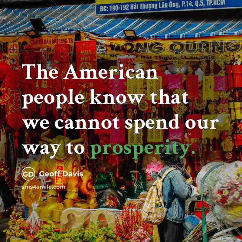 “The American people know that we cannot spend our way…” quote by Geoff Davis