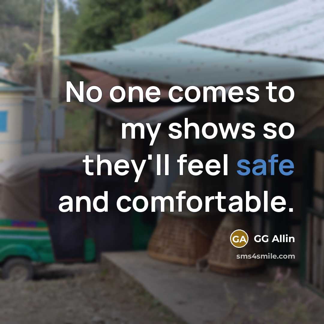 “No one comes to my shows so they'll feel safe…” quote by GG Allin