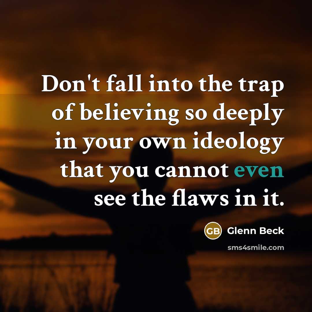 “Don't fall into the trap of believing so deeply in…” quote by Glenn Beck