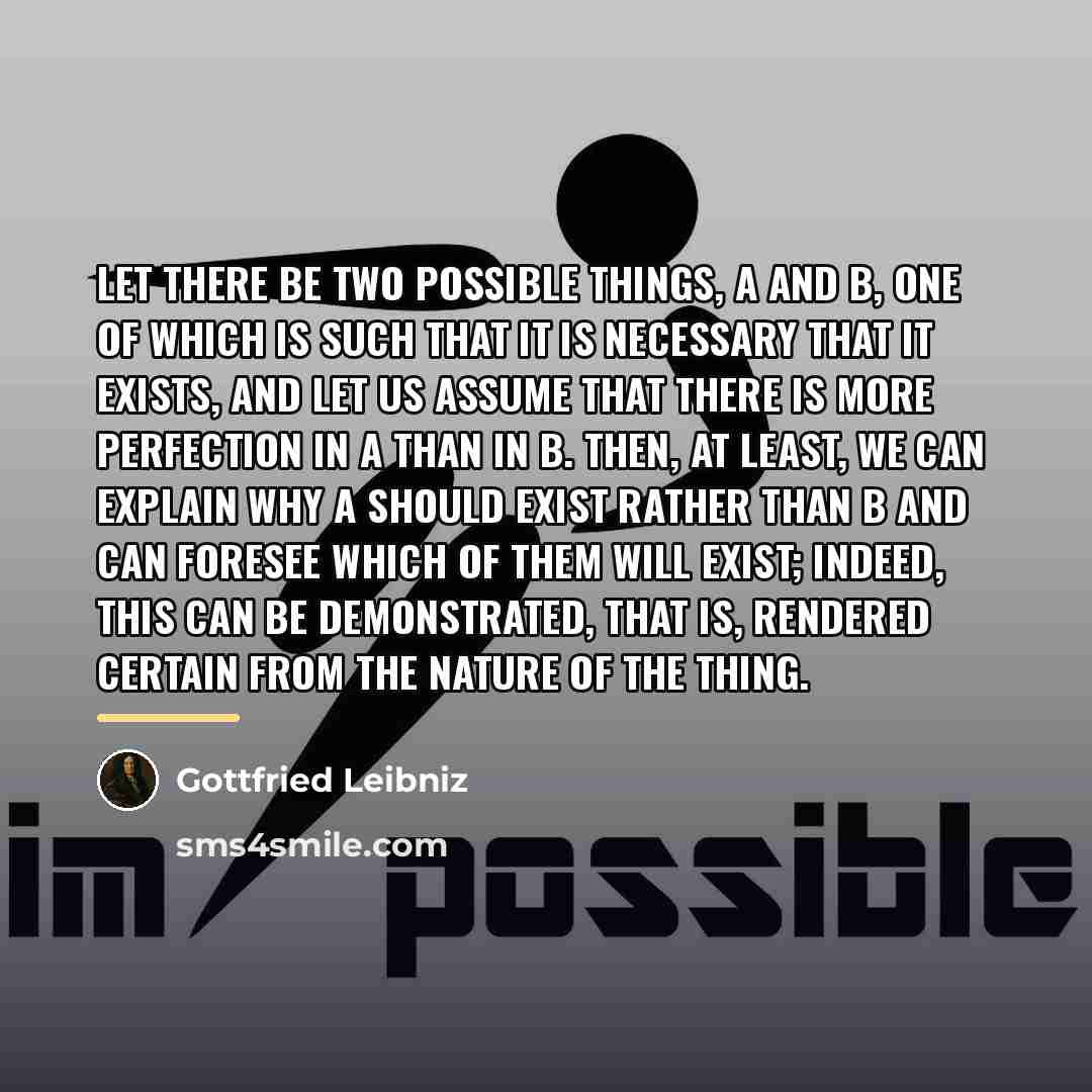 “Let there be two possible things, A and B, one…” quote by Gottfried Leibniz