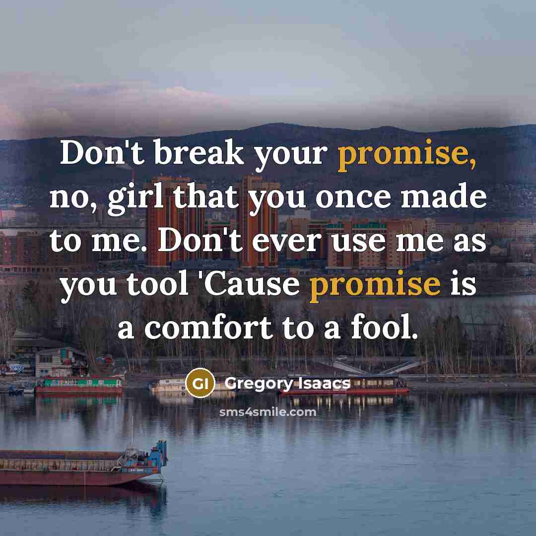 “Don't break your promise, no, girl that you once made…” quote by Gregory Isaacs