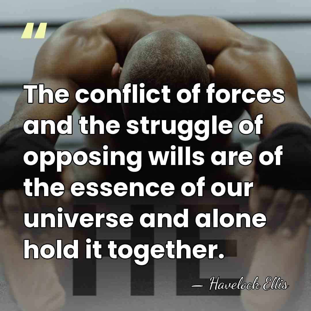 The conflict of forces and the struggle of opposing wills are of&hellip; - Havelock Ellis