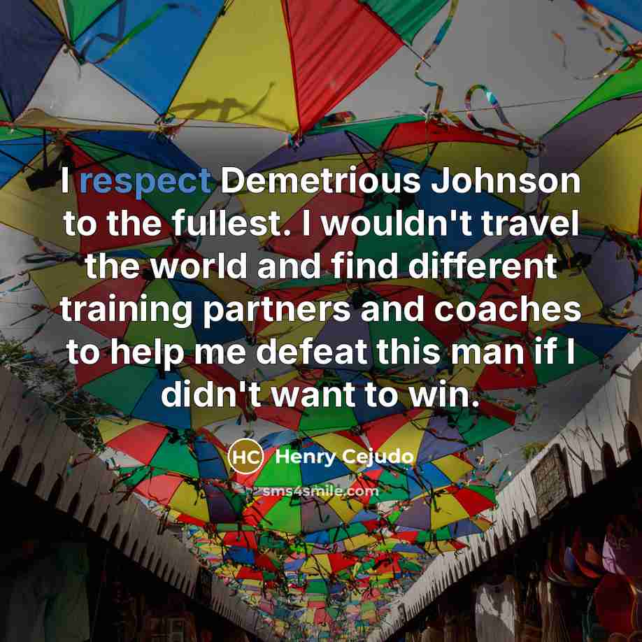“I respect Demetrious Johnson to the fullest. I wouldn't travel…” quote by Henry Cejudo