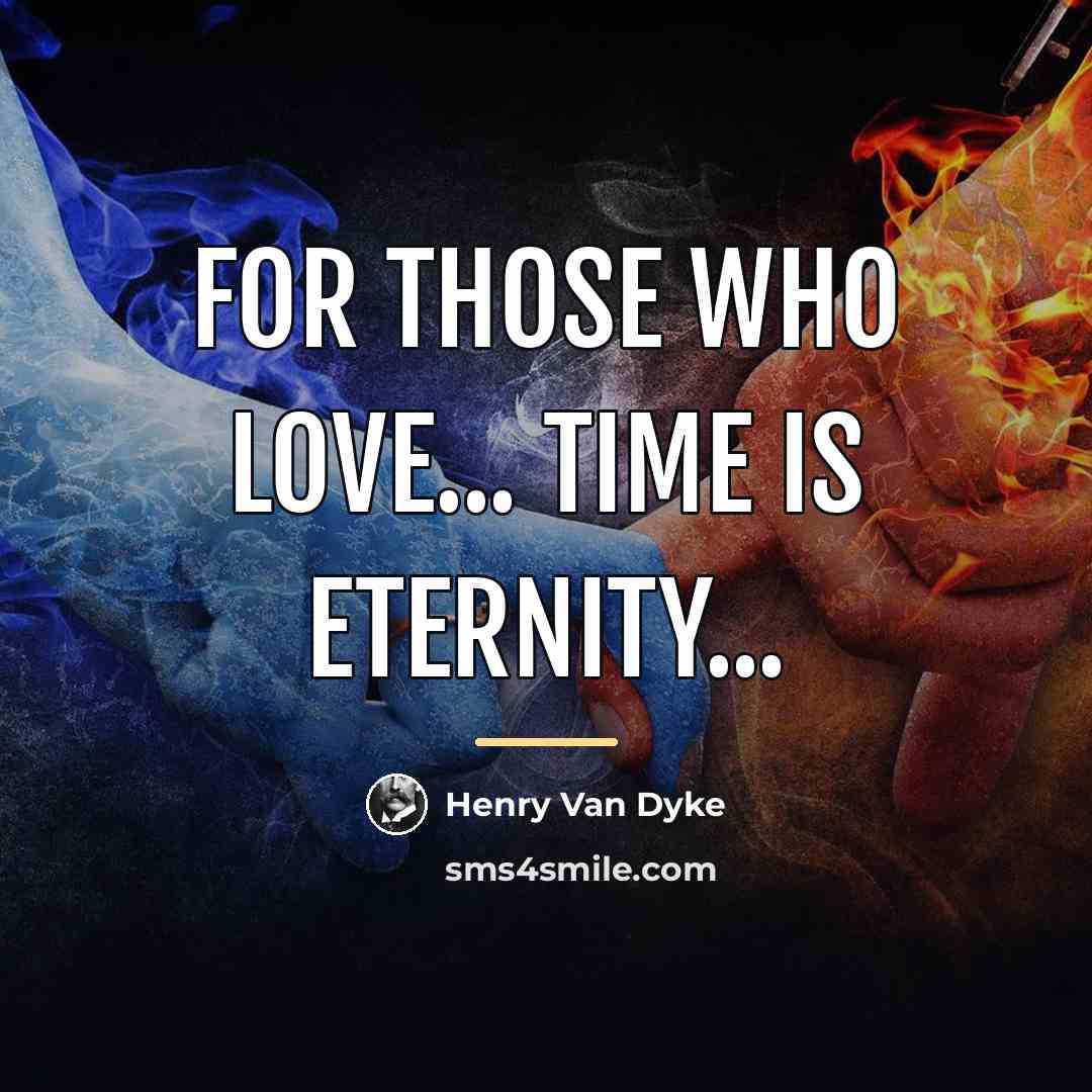 “For those who love... time is eternity...…” quote by Henry Van Dyke