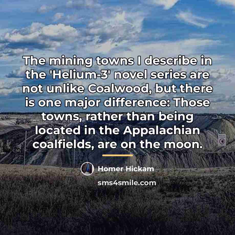 “The mining towns I describe in the 'Helium-3' novel series…” quote by Homer Hickam