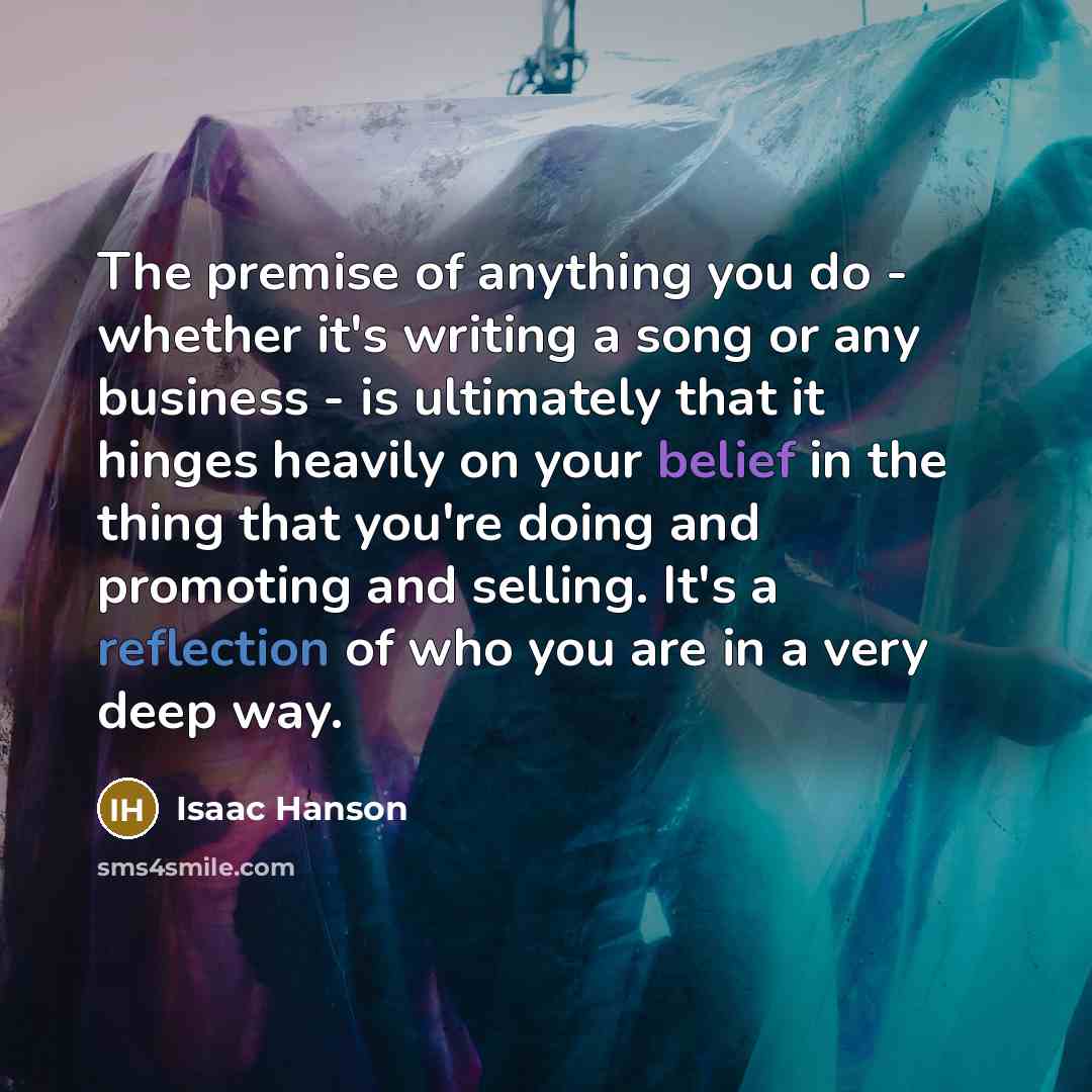 “The premise of anything you do - whether it's writing…” quote by Isaac Hanson