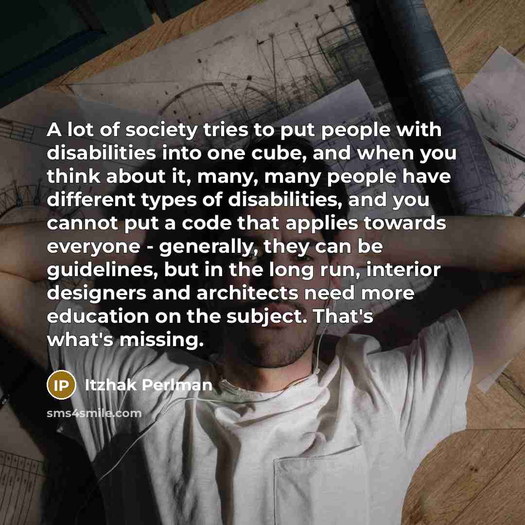 “A lot of society tries to put people with disabilities…” quote by Itzhak Perlman