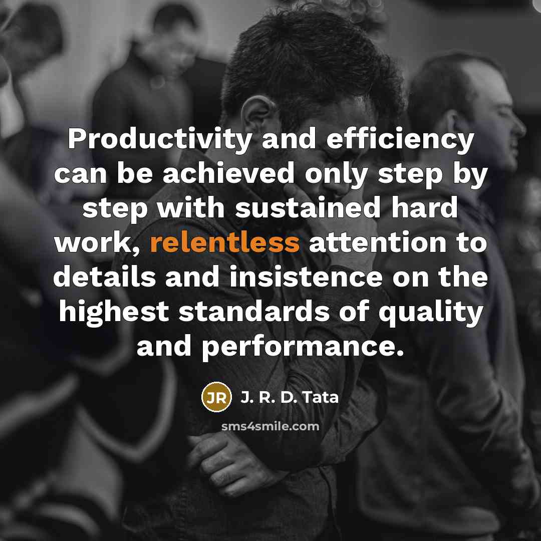 “Productivity and efficiency can be achieved only step by step…” quote by J. R. D. Tata