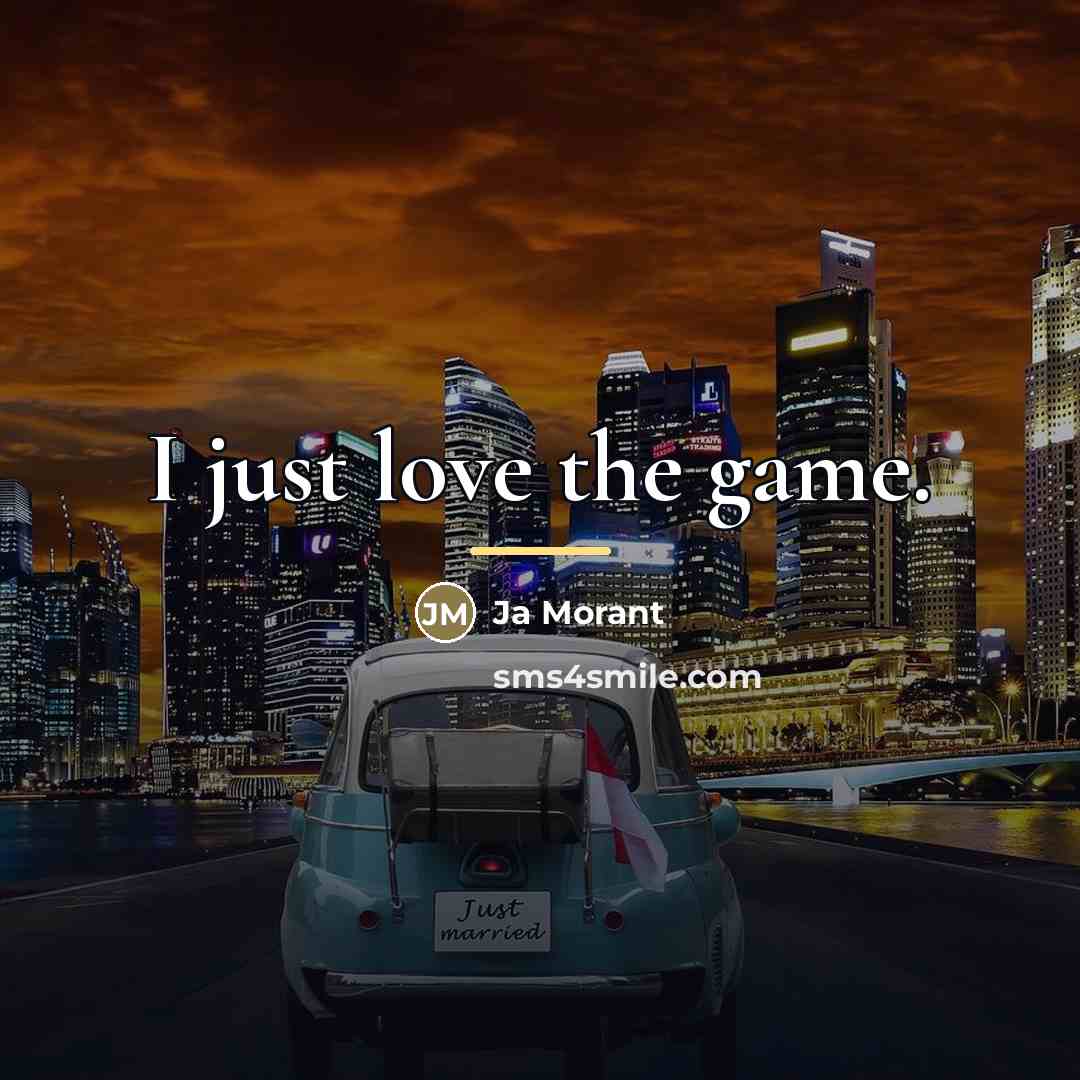 “I just love the game.…” quote by Ja Morant