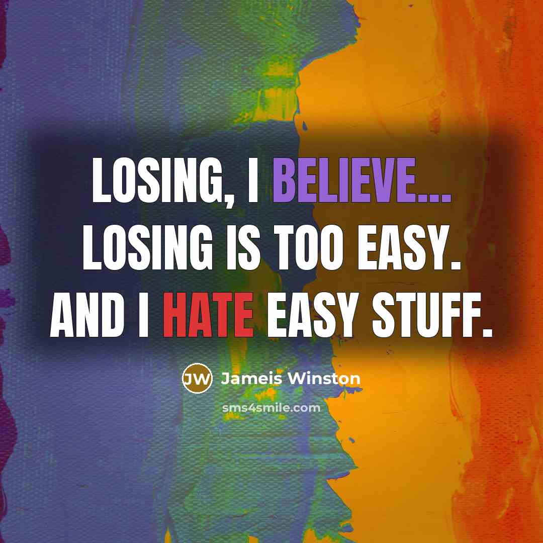 “Losing, I believe... losing is too easy. And I hate…” quote by Jameis Winston