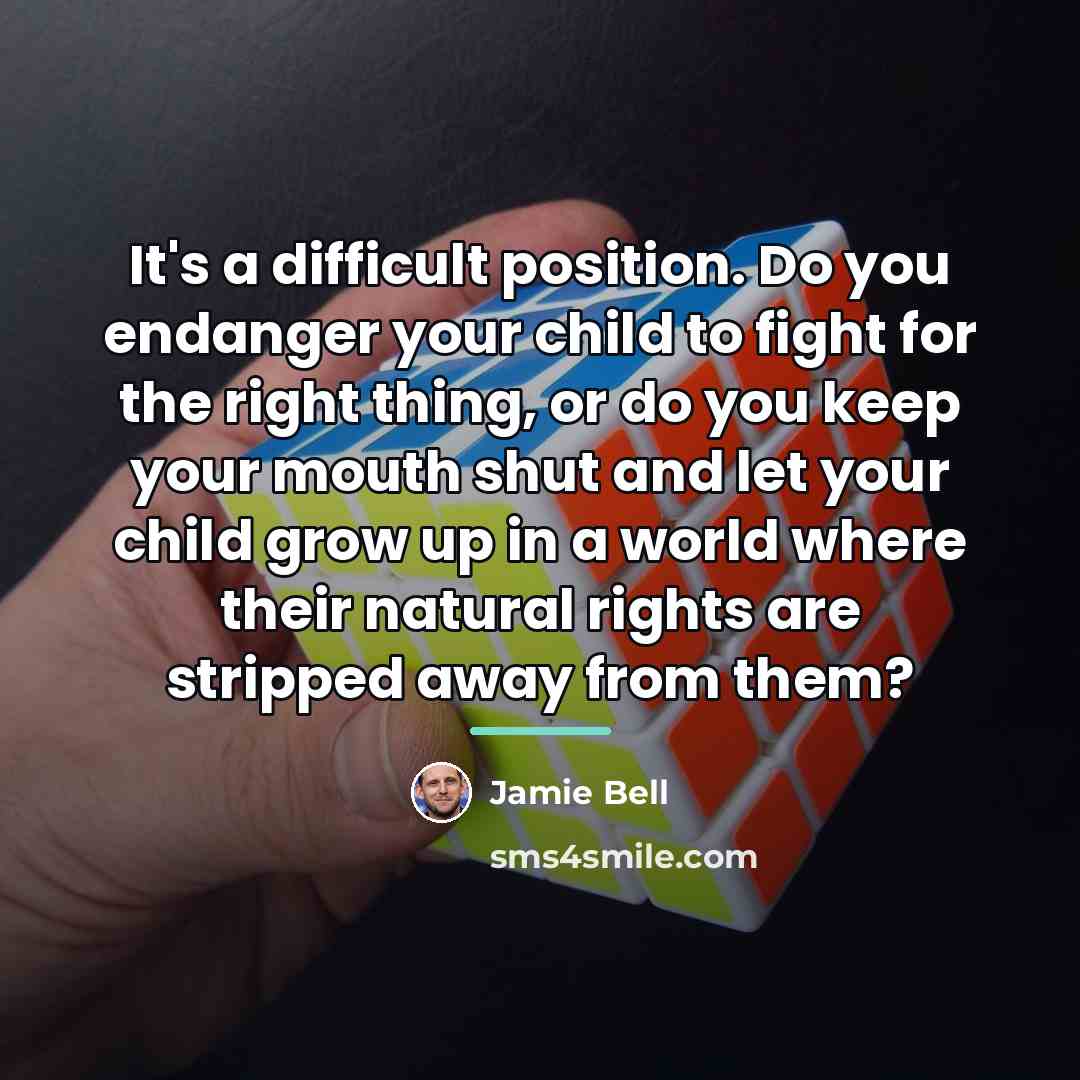 “It's a difficult position. Do you endanger your child to…” quote by Jamie Bell