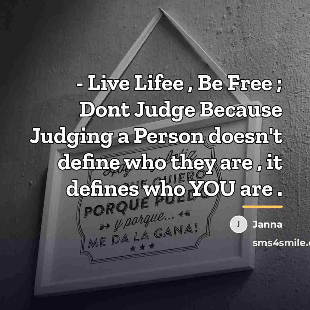 “- Live Lifee , Be Free ; Dont Judge Because…” quote by Janna