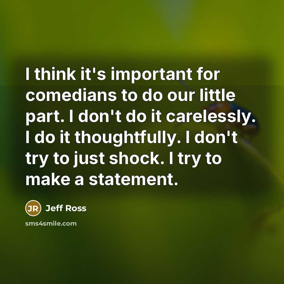 “I think it's important for comedians to do our little…” quote by Jeff Ross