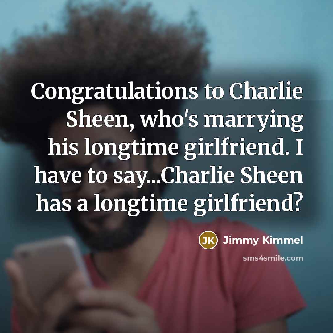 “Congratulations to Charlie Sheen, who's marrying his longtime girlfriend. I…” quote by Jimmy Kimmel
